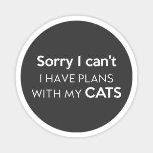 Sorry I can't I have plans with my cats Magnet